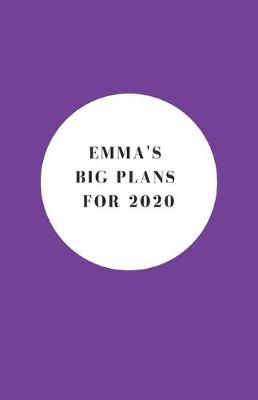 Book cover for Emma's Big Plans For 2020 - Notebook/Journal/Diary - Personalised Girl/Women's Gift - Birthday/Party Bag Filler - 100 lined pages (Purple)