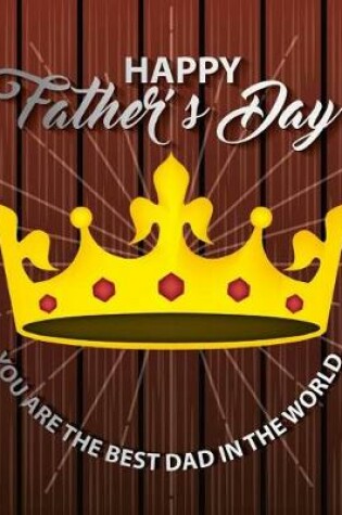 Cover of Happy Father's Day YOU ARE THE BEST DAD IN THE WORLD