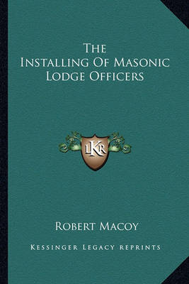 Book cover for The Installing of Masonic Lodge Officers