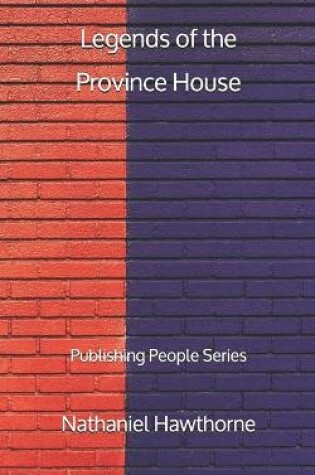 Cover of Legends of the Province House - Publishing People Series