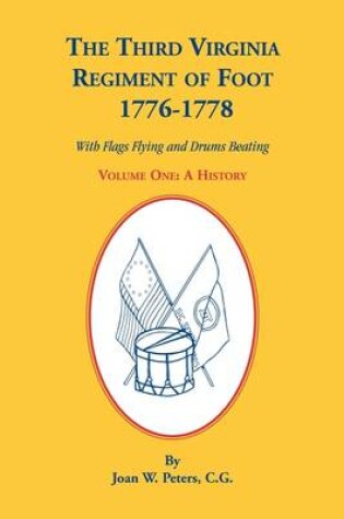 Cover of The Third Virginia Regiment of the Foot, 1776-1778, a History, Volume One. with Flags Flying and Drums Beating