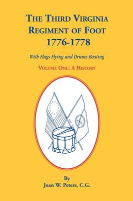 Book cover for The Third Virginia Regiment of the Foot, 1776-1778, a History, Volume One. with Flags Flying and Drums Beating