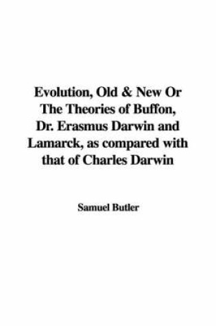 Cover of Evolution, Old & New or the Theories of Buffon, Dr. Erasmus Darwin and Lamarck, as Compared with That of Charles Darwin