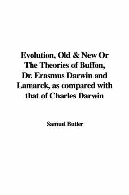 Book cover for Evolution, Old & New or the Theories of Buffon, Dr. Erasmus Darwin and Lamarck, as Compared with That of Charles Darwin