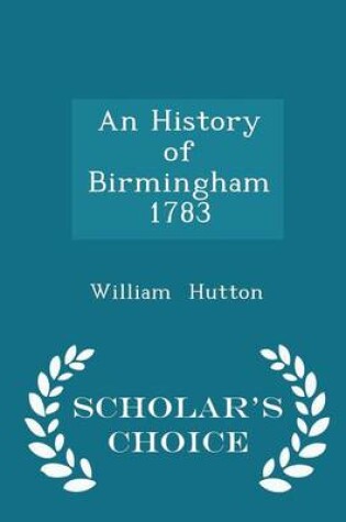 Cover of An History of Birmingham 1783 - Scholar's Choice Edition