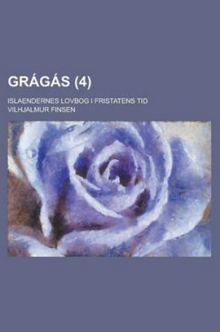 Cover of Gragas; Islaendernes Lovbog I Fristatens Tid (4 )