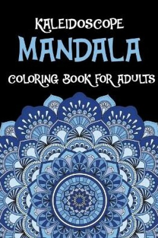 Cover of Kaleidoscope Mandala Coloring Book For Adults