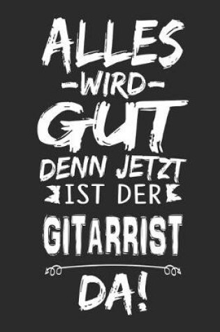 Cover of Alles wird gut denn jetzt ist der Gitarrist da