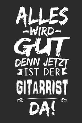 Book cover for Alles wird gut denn jetzt ist der Gitarrist da