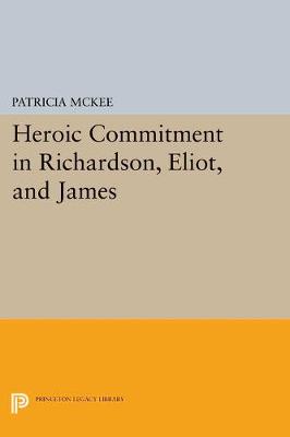 Book cover for Heroic Commitment in Richardson, Eliot, and James