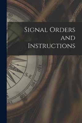 Book cover for Signal Orders and Instructions [microform]