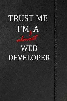 Book cover for Trust Me I'm Almost a Web Developer