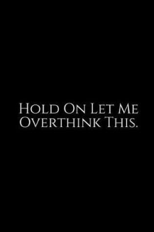Cover of Hold On Let Me Over think This