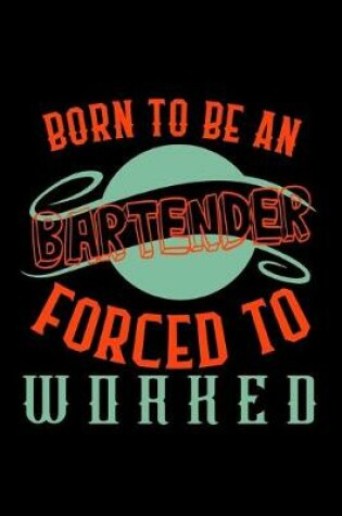 Cover of Born to be a bartender. Forced to worked