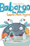 Book cover for Babaroo the Alien Learns about Hygiene