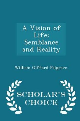 Cover of A Vision of Life; Semblance and Reality - Scholar's Choice Edition