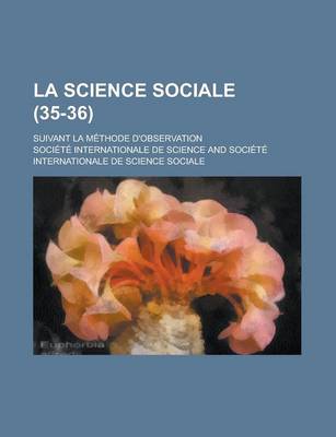 Book cover for La Science Sociale (35-36); Suivant La Methode D'Observation