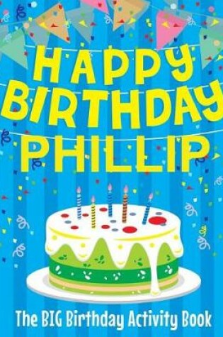 Cover of Happy Birthday Phillip - The Big Birthday Activity Book