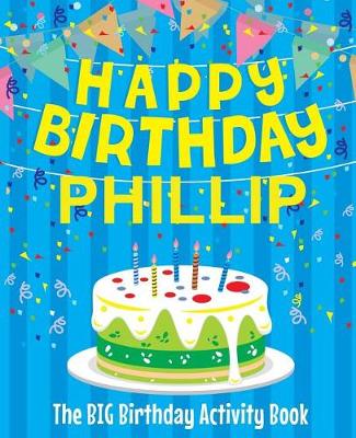 Book cover for Happy Birthday Phillip - The Big Birthday Activity Book