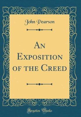 Book cover for An Exposition of the Creed (Classic Reprint)