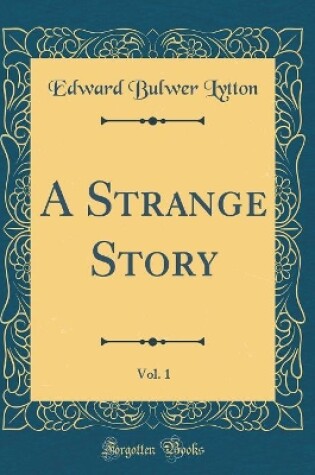 Cover of A Strange Story, Vol. 1 (Classic Reprint)