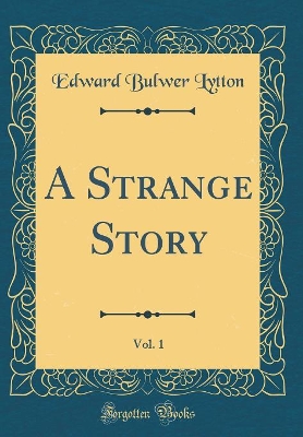 Book cover for A Strange Story, Vol. 1 (Classic Reprint)