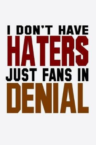 Cover of I Don't Have Haters Just Fans In Denial