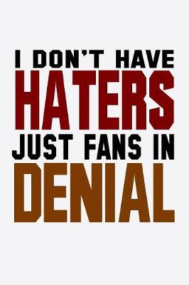 Book cover for I Don't Have Haters Just Fans In Denial