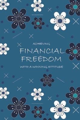 Book cover for Achieving Financial Freedom with A Winning Attitude, Undated 53 Weeks, Self-Help Write-in Journal (Blue)