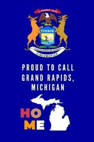 Cover of Proud To Call Grand Rapids, Michigan Home