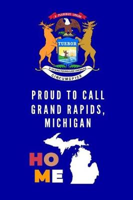 Book cover for Proud To Call Grand Rapids, Michigan Home