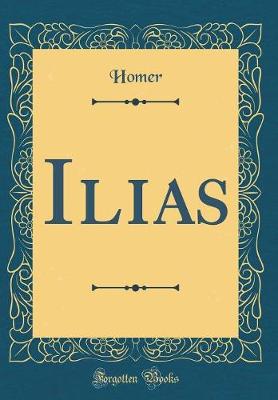 Book cover for Ilias (Classic Reprint)