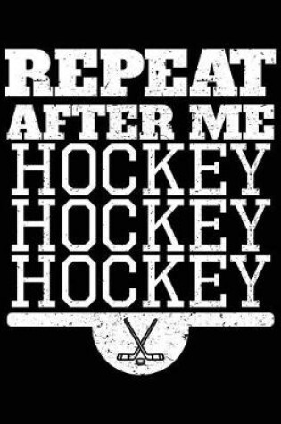 Cover of Repeat After Me Hockey Hockey Hockey
