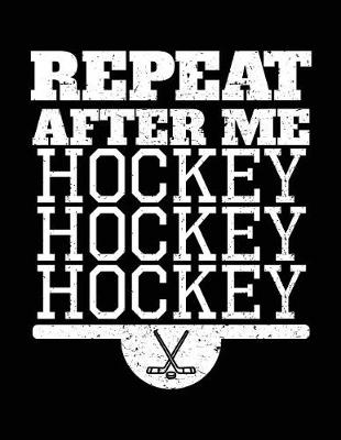 Book cover for Repeat After Me Hockey Hockey Hockey
