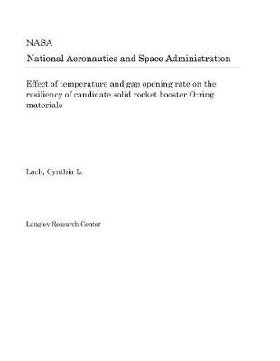 Book cover for Effect of Temperature and Gap Opening Rate on the Resiliency of Candidate Solid Rocket Booster O-Ring Materials