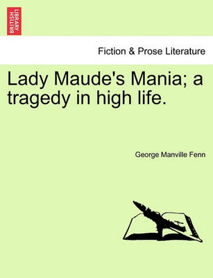 Book cover for Lady Maude's Mania; A Tragedy in High Life.