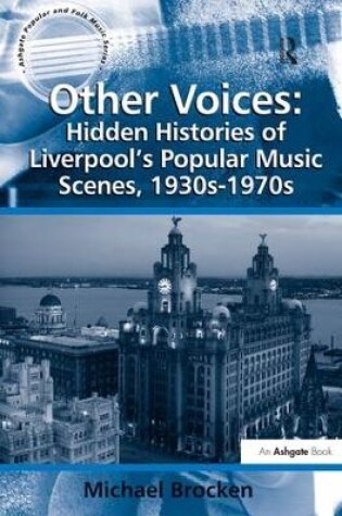 Cover of Other Voices: Hidden Histories of Liverpool's Popular Music Scenes, 1930s-1970s