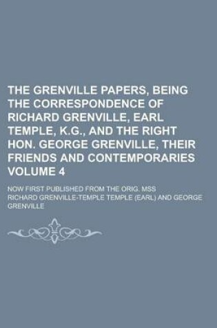 Cover of The Grenville Papers, Being the Correspondence of Richard Grenville, Earl Temple, K.G., and the Right Hon. George Grenville, Their Friends and Contemp