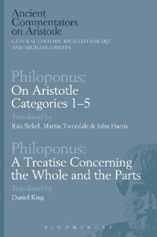 Cover of Philoponus: On Aristotle Categories 1-5 with Philoponus: A Treatise Concerning the Whole and the Parts