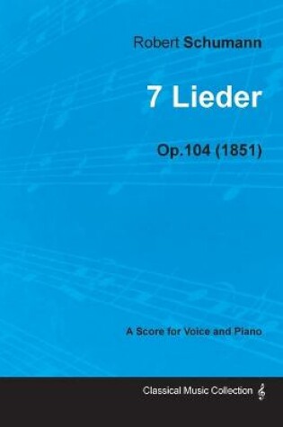 Cover of 7 Lieder - A Score for Voice and Piano Op.104 (1851)