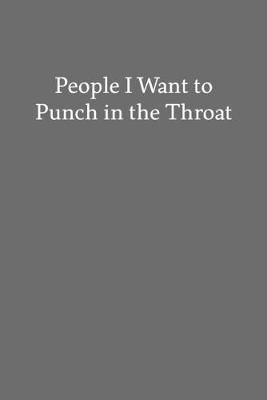 Book cover for People I Want to Punch in the Throat