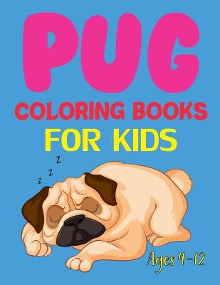 Book cover for Pug Coloring Books For Kids Ages 4-12