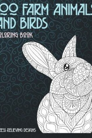Cover of 100 Farm Animals and Birds - Coloring Book - Stress Relieving Designs