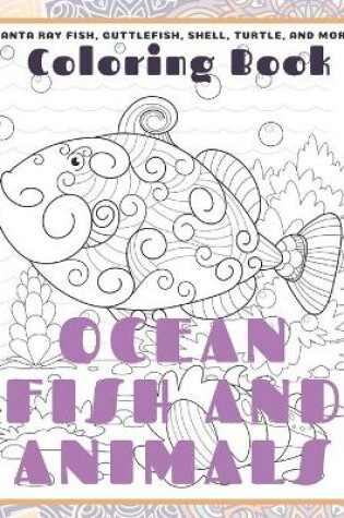 Cover of Ocean Fish and Animals - Coloring Book - Manta ray fish, Cuttlefish, Shell, Turtle, and more