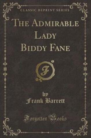 Cover of The Admirable Lady Biddy Fane (Classic Reprint)