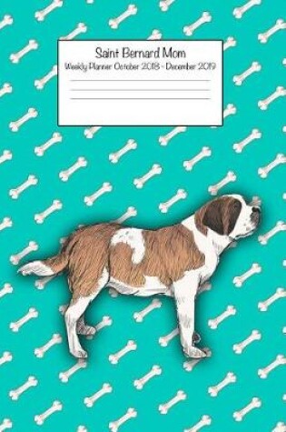 Cover of Saint Bernard Mom Weekly Planner October 2018 - December 2019