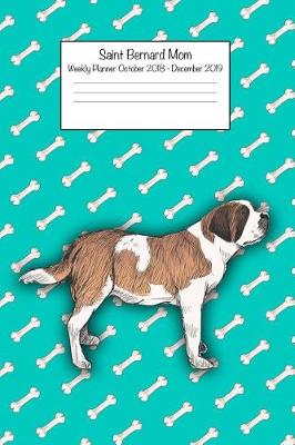 Book cover for Saint Bernard Mom Weekly Planner October 2018 - December 2019