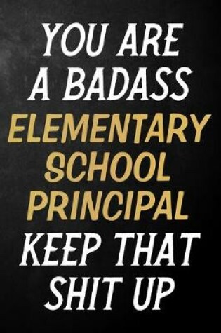 Cover of You Are A Badass Elementary School Principal Keep That Shit Up