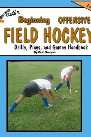 Cover of Teach'n Beginning Offensive Field Hockey Drills, Plays, and Games Free Flow Handbook