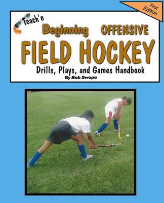 Book cover for Teach'n Beginning Offensive Field Hockey Drills, Plays, and Games Free Flow Handbook